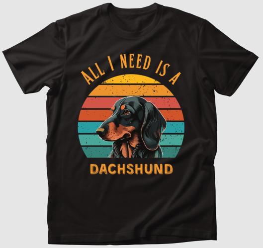 All I need is a Dachshund póló...