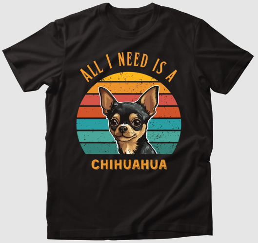 All I need is a chihuahua póló...