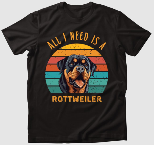 All I need is Rottweiler póló ...