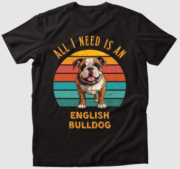 All I need is an English Bulldog póló 