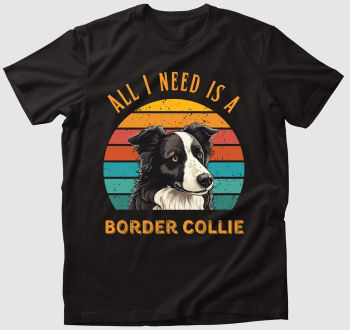 All I need is a Border Collie póló 