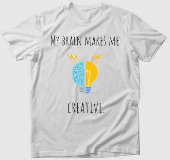My brain makes me creative póló 