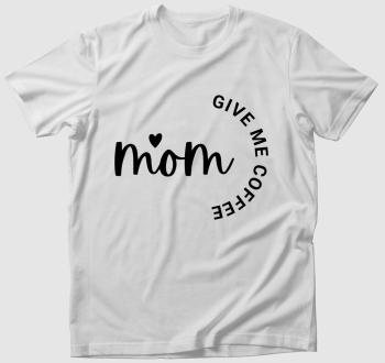 Mom - Give Me Coffee póló