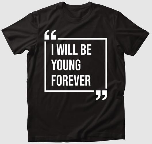 I WILL BE YOUNG FOREVER (MSCL)...