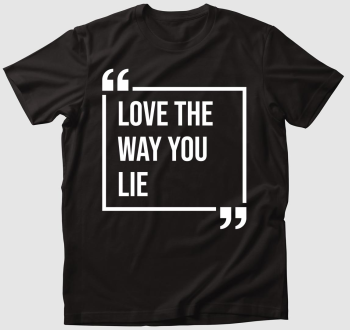 LOVE THE WAY YOU LIE (MSCL) póló