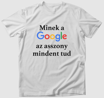 Minek a Google az asszony mindent tud póló