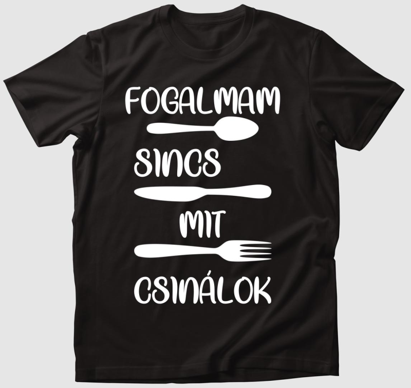 Fogalmam sincs mit csinálok póló