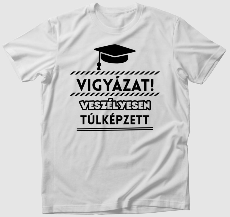 Vigyázat veszélyesen túlképzett póló