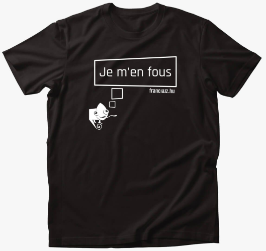 Je m'en fous! fehér feliratú p...