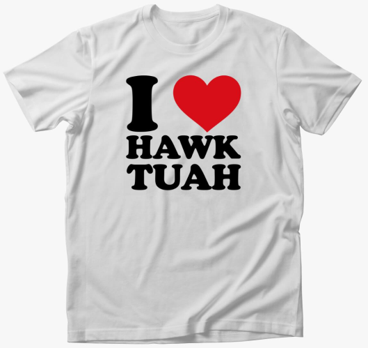I love hawk tuah póló