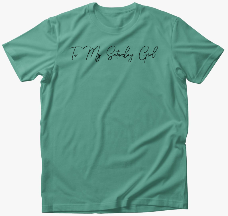 To my Saturday Girl póló