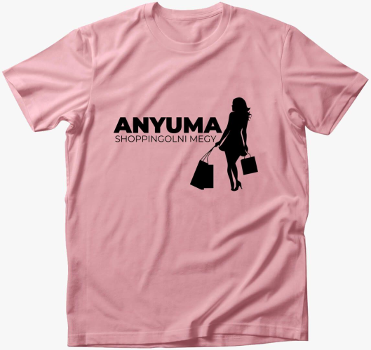 Anyuma shoppingolni megy póló...