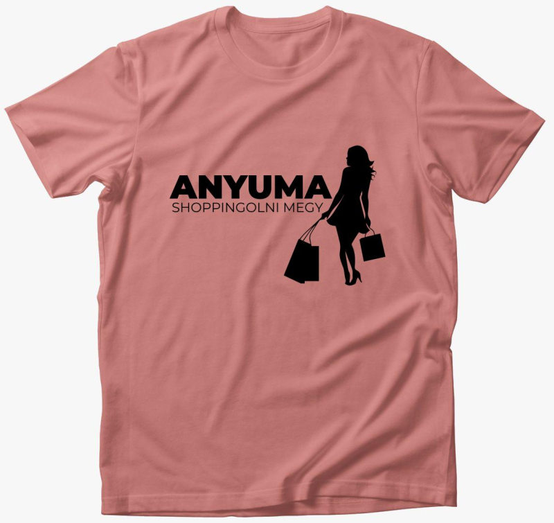 Anyuma shoppingolni megy póló