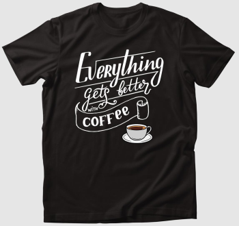 Minden jobbá tehető egy kávéval póló