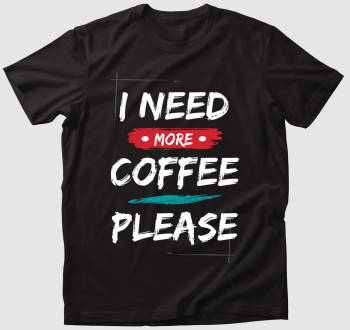 Több kávéra van szükségem póló