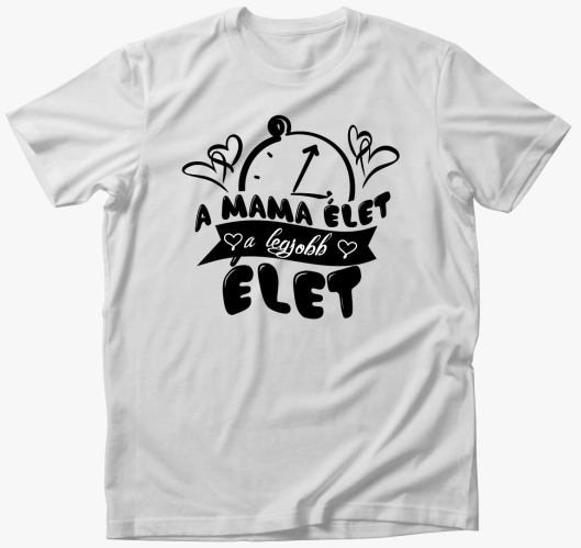 A mama élet a legjobb élet pól...