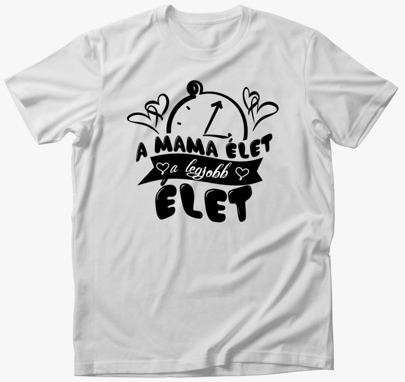 A mama élet a legjobb élet póló