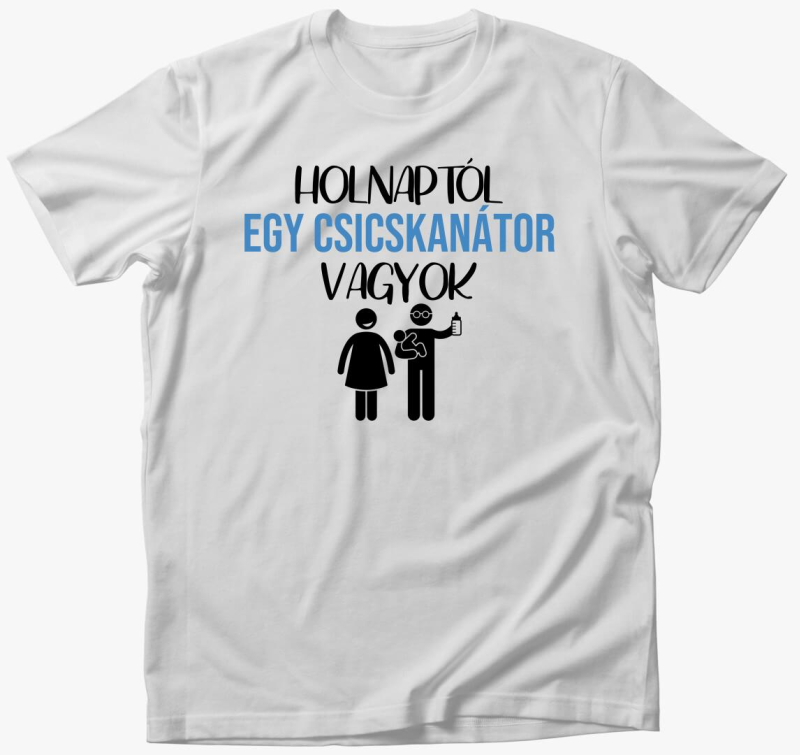Holnaptól egy csicskanátor vagyok póló