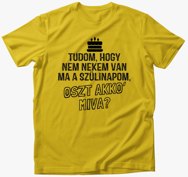 Nem nekem van ma szülinapom póló