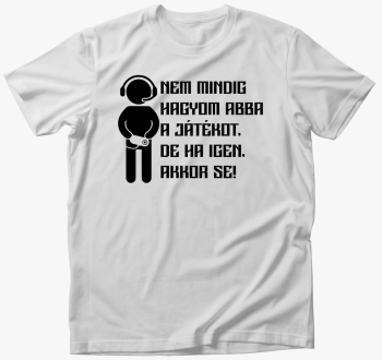 Nem hagyom abba a játékot póló 