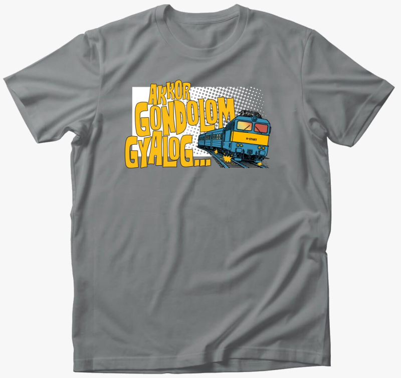 Akkor Gondolom Gyalog Póló 1