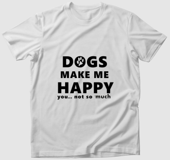 Dogs Make me Happy Póló