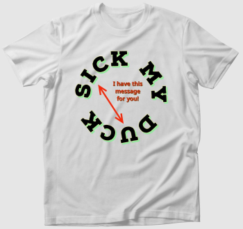 Sick my duck - "Beteg kacsám" - Rejtett jelentés póló