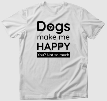 Dogs make me happy póló