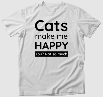 Cats make me happy póló