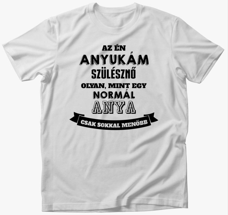 Az én anyukám sokkal menőbb póló