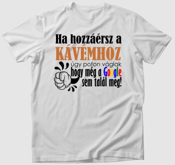 Ne nyúlj a kávémhoz póló