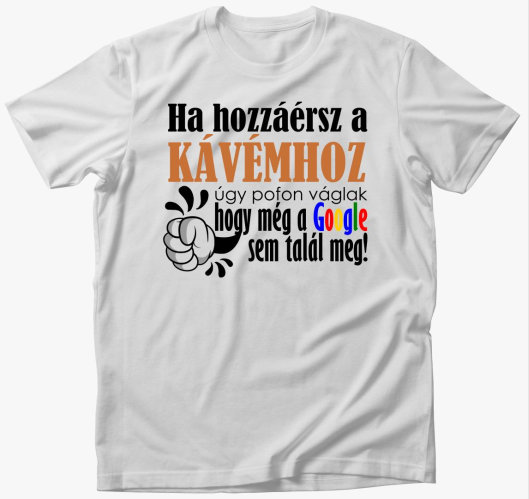 Ne nyúlj a kávémhoz póló