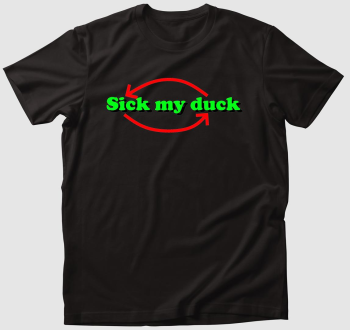 Sick my duck póló