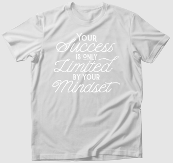 Your success is only limited by your mindset v2 white póló