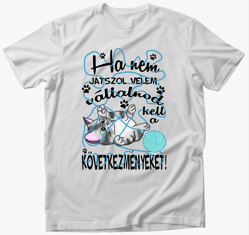 Ha nem játszol velem cica gombolyaggal póló