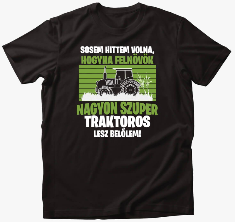 Ha felnövök nagyon szuper traktoros lesz belőlem póló
