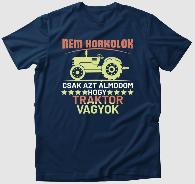 Nem horkolok csak azt álmodom traktor vagyok póló