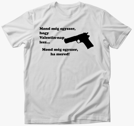 Mond még egyszer Valentin póló...