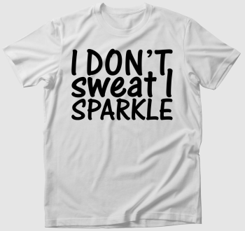 I don't sweat I sparkle póló