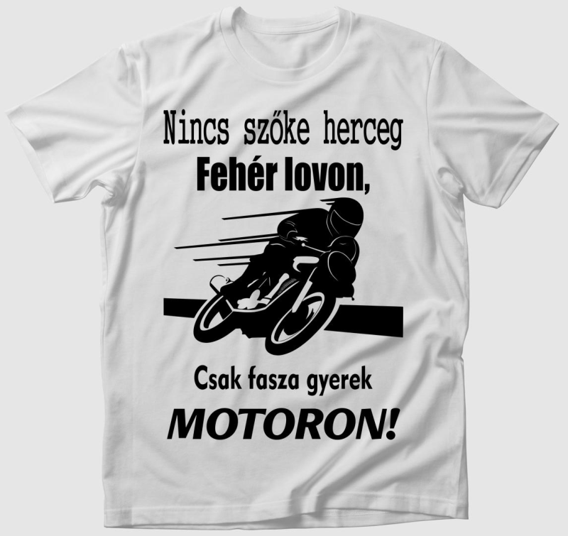 Nincs szőke herceg fehér lovon, csak fasza gyerek motoron póló