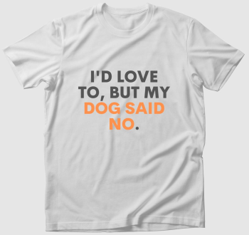 Szeretném, de a kutyám azt mondta póló