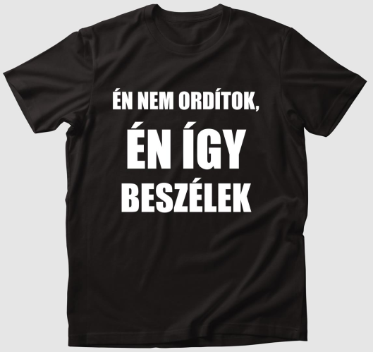 Én nem ordítok én így beszélek...