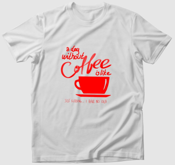 Kávé nélkül nem élet az élet póló