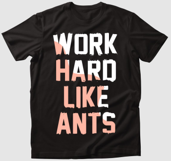 Work hard like ants póló