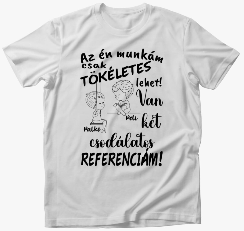 Az én munkám csak tökéletes lehet, csodálatos referenciám fiú fiú póló
