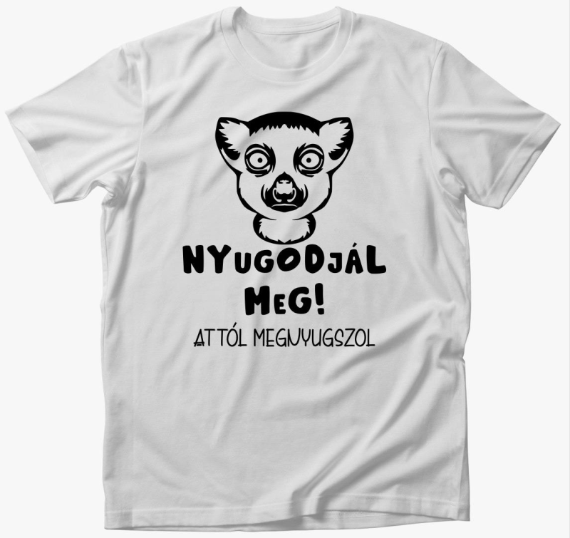 Nyugodjál meg attól megnyugszol vicces póló