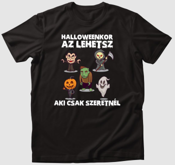 Halloweenkor az lehetsz aki csak szeretnél póló