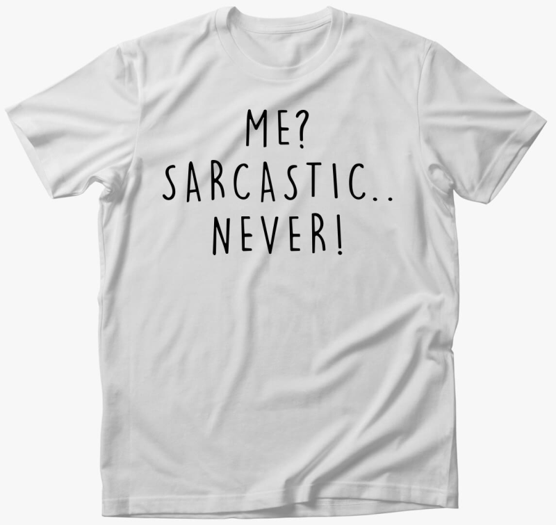 Én szarkasztikus? Soha!  póló
