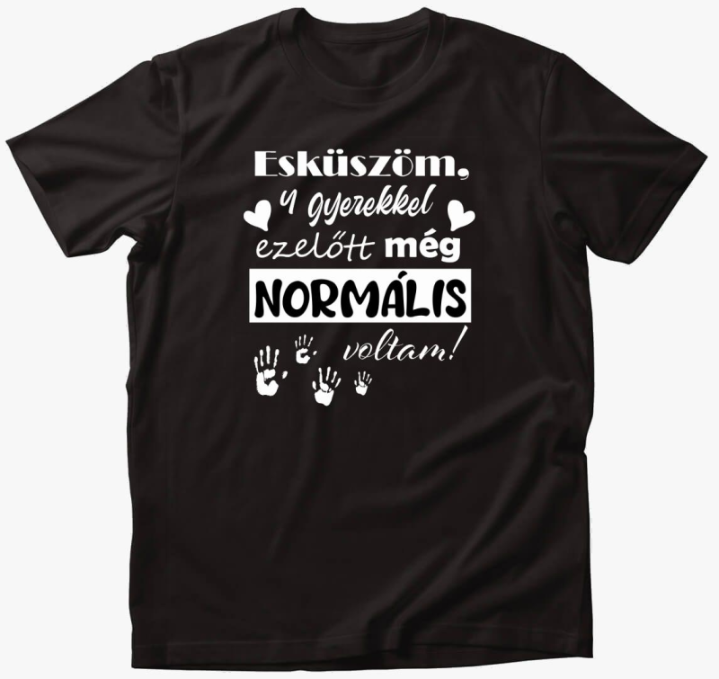 Esküszöm 4 gyerekkel ezelőtt, normális voltam póló