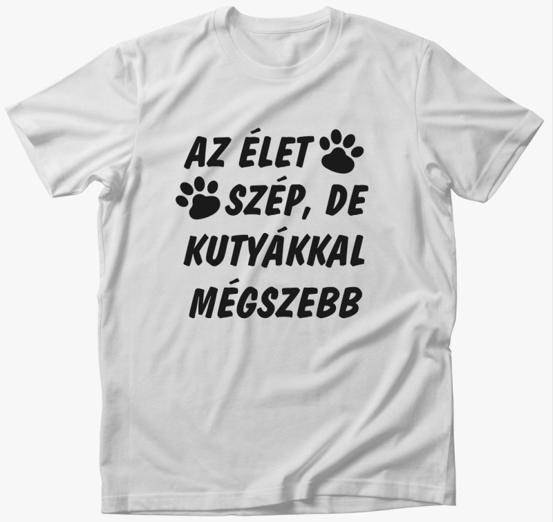 Az élet szép, de kutyákkal mégszebb póló